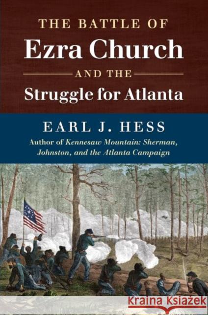 The Battle of Ezra Church and the Struggle for Atlanta Earl J. Hess 9781469642260 University of North Carolina Press - książka