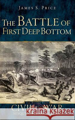 The Battle of First Deep Bottom James S. Price Hampton Newsome 9781540206800 History Press Library Editions - książka