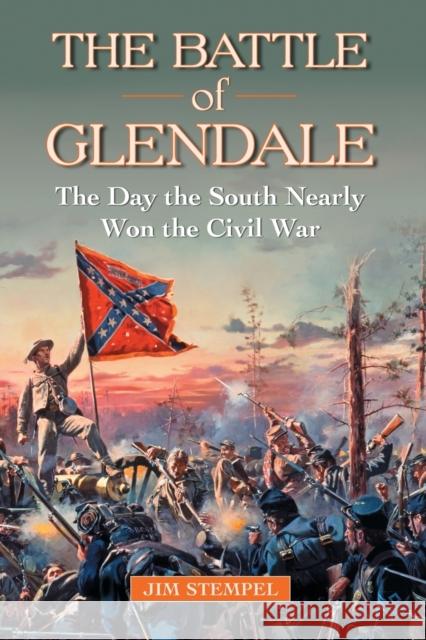 The Battle of Glendale: The Day the South Nearly Won the Civil War Stempel, Jim 9780786463008 McFarland & Company - książka