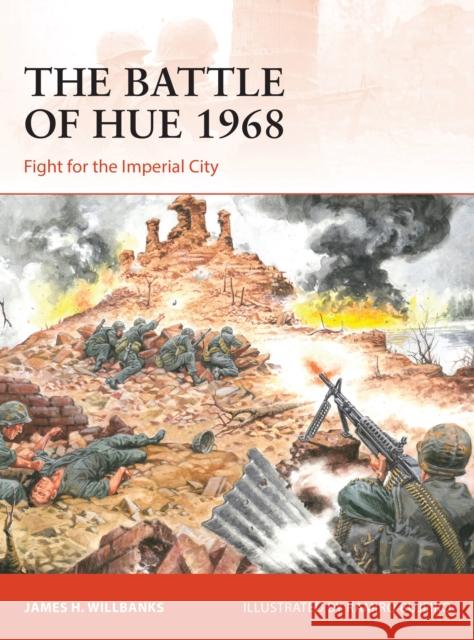 The Battle of Hue 1968: Fight for the Imperial City James H. Willbanks 9781472844712 Bloomsbury Publishing PLC - książka