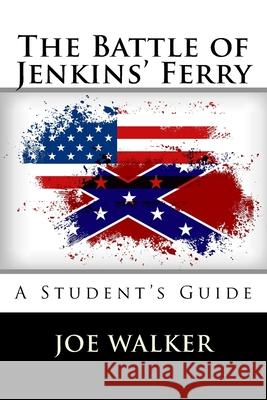 The Battle of Jenkins' Ferry: A Student's Guide John Bonin Vicki Stout Joe Walker 9781508964827 Createspace Independent Publishing Platform - książka