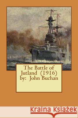 The Battle of Jutland (1916) by: John Buchan John Buchan 9781543002300 Createspace Independent Publishing Platform - książka