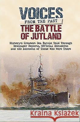 The Battle of Jutland: History's Greatest Sea Battle: Told Through Newspaper Reports, Official Documents and the Accounts of Those Who Were There Osborne, Richard H. 9781848324534 PEN & SWORD BOOKS - książka