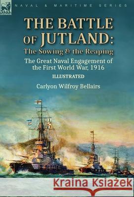 The Battle of Jutland: the Sowing & the Reaping--The Great Naval Engagement of the First World War,1916 Carlyon Wilfroy Bellairs 9781782829188 Leonaur Ltd - książka