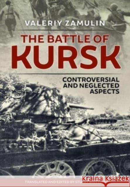 The Battle of Kursk: Controversial and Neglected Aspects Valeriy Zamulin Stuart Britton 9781915113054 Helion & Company - książka