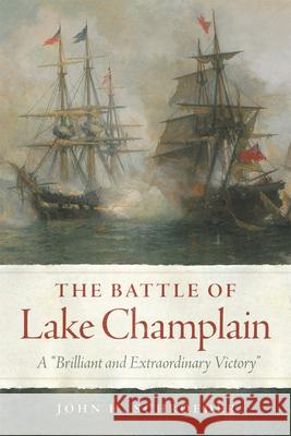 The Battle of Lake Champlain: A Brilliant and Extraordinary Victory Volume 49 Schroeder, John H. 9780806192130 University of Oklahoma Press - książka