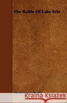 The Battle Of Lake Erie Charles Oscar Paullin 9781443755603 Symonds Press - książka