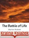 The Battle of Life Charles Dickens 9781517245863 Createspace