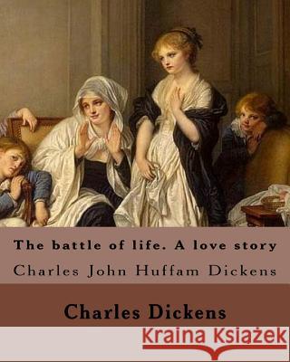 The battle of life. A love story. By: Charles Dickens, and By: Daniel Maclise, By: Richard Doyle (illustrator), By: Clarkson Frederick Stanfield(Illus Maclise, Daniel 9781981361236 Createspace Independent Publishing Platform - książka