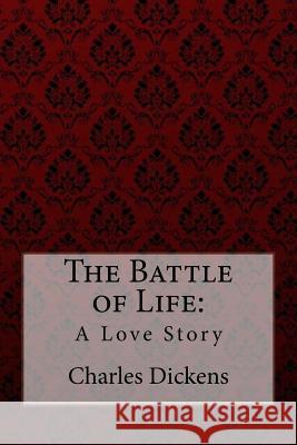 The Battle of Life: A Love Story Charles Dickens Charles Dickens 9781981837045 Createspace Independent Publishing Platform - książka