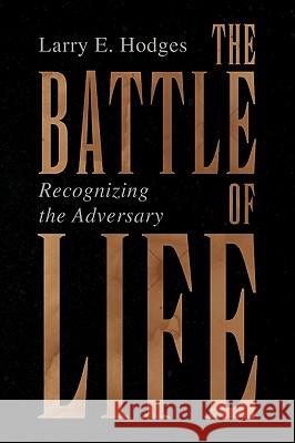 The Battle of Life: Recognizing the Adversary Hodges, Larry E. 9781450015011 Xlibris Corporation - książka