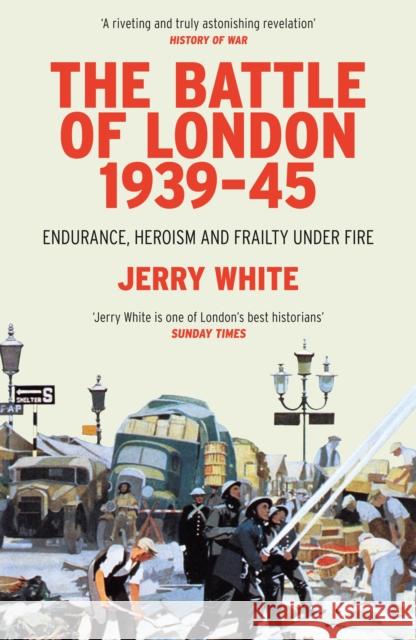 The Battle of London 1939-45: Endurance, Heroism and Frailty Under Fire Jerry White 9780099593294 Vintage Publishing - książka