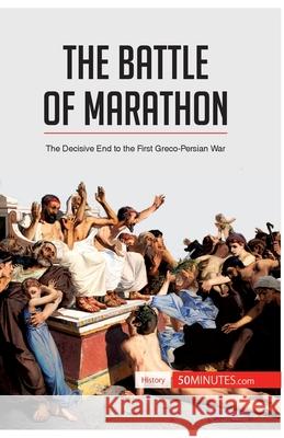 The Battle of Marathon: The Decisive End to the First Greco-Persian War 50minutes 9782806273055 5minutes.com - książka