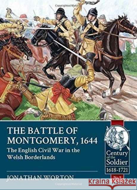 The Battle of Montgomery, 1644: The English Civil War in the Welsh Borderlands Jonathan Worton 9781911096238 Helion & Company - książka