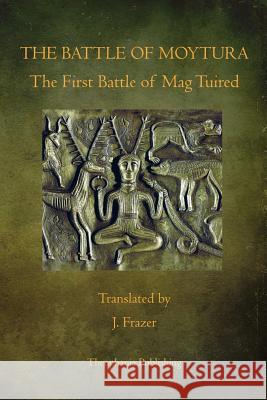 The Battle of Moytura: The First Battle of Mag Tuired J. Frazer 9781770833777 Theophania Publishing - książka