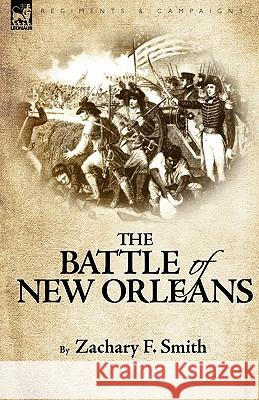 The Battle of New Orleans Zachary F. Smith 9781846776755 Leonaur Ltd - książka