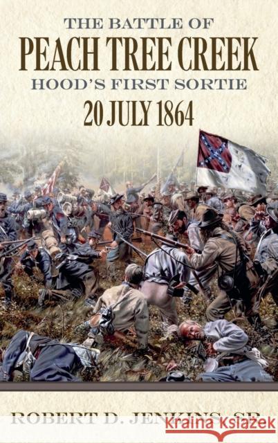 The Battle of Peach Tree Creek: Hood's First Sortie, 20 July 1864 Jenkins, Robert D. 9780881463965 Mercer University Press - książka