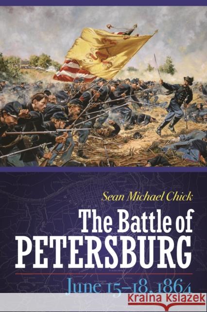 The Battle of Petersburg, June 15-18, 1864 Chick, Sean Michael 9781612347127 Potomac Books - książka