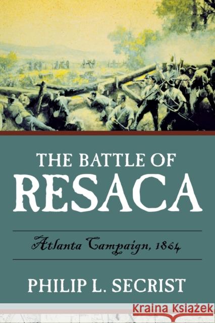 The Battle of Resaca: Atlanta Campaign, 1864 Secrist, Philip L. 9780881462074 Mercer University Press - książka