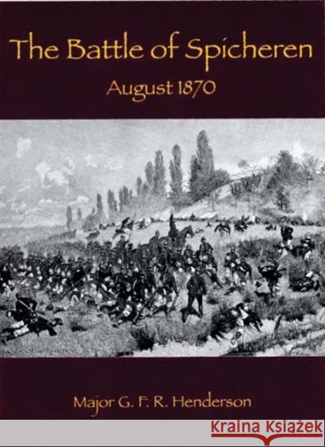 The Battle of Spicheren: August 1870 Lt. Col G. F. R. Henderson 9781874622444 Helion & Company - książka