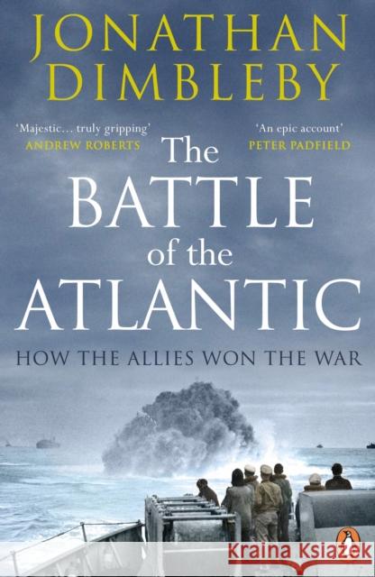 The Battle of the Atlantic: How the Allies Won the War Jonathan Dimbleby 9780241972106 Penguin Books Ltd - książka