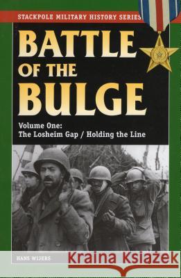 The Battle of the Bulge: The Losheim Gap/Holding the Line Wijers, Hans 9780811735926 Stackpole Books - książka