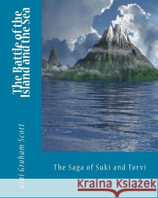 The Battle of the Island and the Sea: The Saga of Suki and Torvi Gini Graham Scott 9781546398578 Createspace Independent Publishing Platform - książka