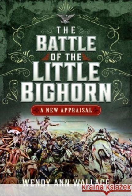 The Battle of the Little Big Horn: A New Appraisal W.A. Wallace 9781399046718 Pen & Sword Books Ltd - książka