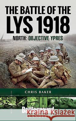 The Battle of the Lys 1918: North: Objective Ypres Chris Baker Baker 9781526717009 Pen & Sword Books - książka