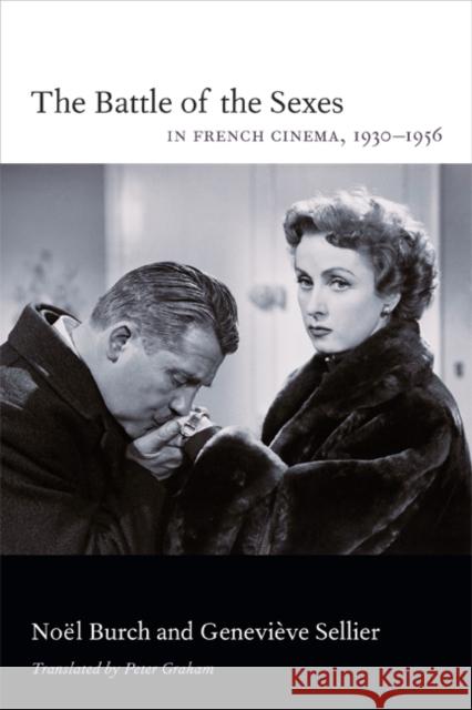 The Battle of the Sexes in French Cinema, 1930-1956 Noel Burch Genevieve Sellier Peter Graham 9780822355472 Duke University Press - książka