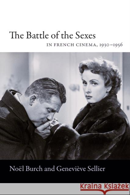 The Battle of the Sexes in French Cinema, 1930-1956 Noel Burch Genevieve Sellier Peter Graham 9780822355618 Duke University Press - książka