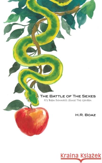 The Battle of The Sexes: It's Been Downhill Since The Garden H R Boaz 9781647191108 Booklocker.com - książka