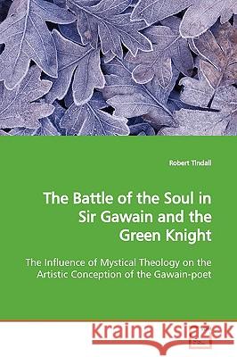 The Battle of the Soul in Sir Gawain and the Green Knight Robert Tindall 9783639162752  - książka