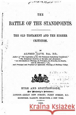 The battle of the standpoints, the Old Testament and the higher criticism Cave, Alfred 9781519753168 Createspace Independent Publishing Platform - książka