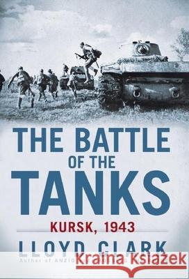 The Battle of the Tanks: Kursk, 1943 Lloyd Clark 9780802145963 Grove Press - książka