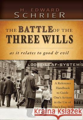 The Battle of the Three Wills: As It Relates to Good & Evil Schrier, H. Edward 9781481758758 Authorhouse - książka