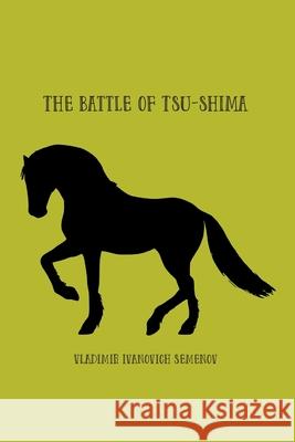 The Battle of Tsu-shima: between the Japanese and Russian fleets, fought on 27th May 1905 Vladimir Semenov 9781774816394 Paper and Pen - książka