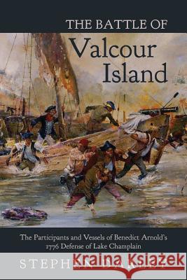 The Battle of Valcour Island: The Participants and Vessels of Benedict Arnold's 1776 Defense of Lake Champlain Stephen Darley 9781480029439 Createspace - książka