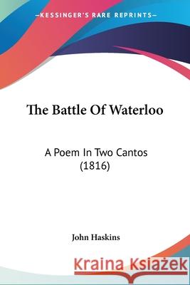 The Battle Of Waterloo: A Poem In Two Cantos (1816) John Haskins 9780548695722  - książka