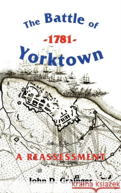 The Battle of Yorktown, 1781: A Reassessment John D. Grainger 9781843831372 Boydell Press - książka