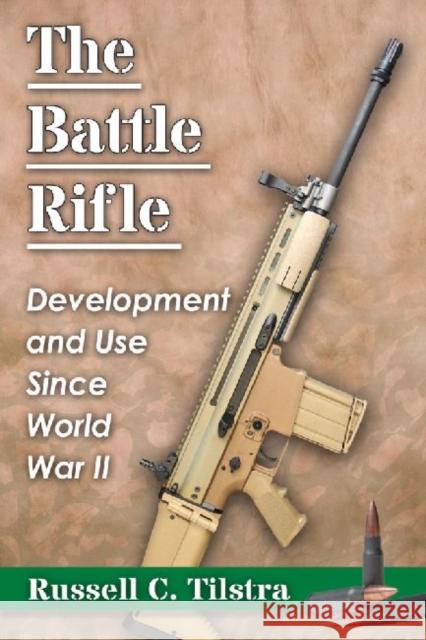 The Battle Rifle: Development and Use Since World War II Russell C. Tilstra 9780786473212 McFarland & Company - książka