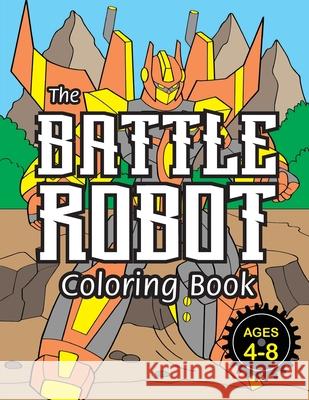 The Battle Robot Coloring Book: (Ages 4-8) Easy Coloring Books for Kids! Engage Books 9781774760086 Engage Books - książka
