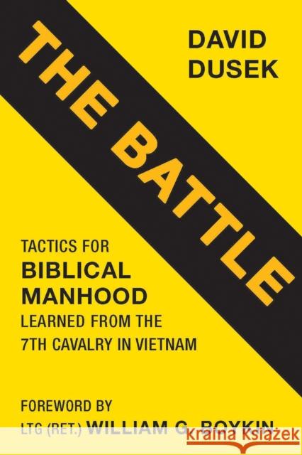The Battle: Tactics for Biblical Manhood Learned from the 7th Cavalry in Vietnam David Dusek 9781735428567 Fidelis Publishing, LLC - książka