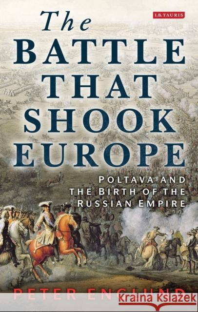 The Battle That Shook Europe: Poltava and the Birth of the Russian Empire Englund, Peter 9781780764764  - książka