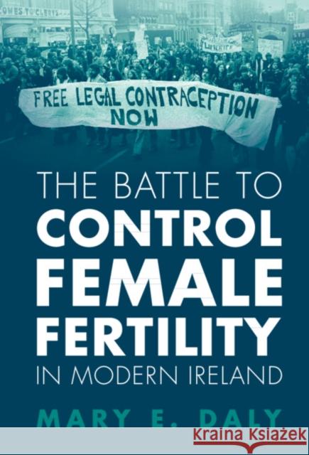 The Battle to Control Female Fertility in Modern Ireland Mary E. Daly 9781009314893 Cambridge University Press - książka