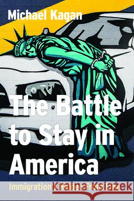 The Battle to Stay in America: Immigration's Hidden Front Line Michael Kagan 9781647792459 University of Nevada Press - książka