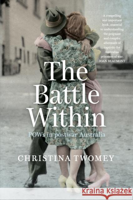 The Battle Within: POWs in postwar Australia Christina Twomey 9781742235684 NewSouth Publishing - książka