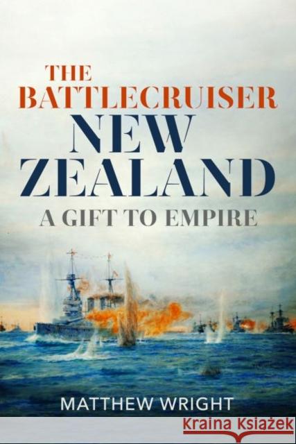 The Battlecruiser New Zealand: A Gift to Empire Matthew J. Wright 9781526784032 US Naval Institute Press - książka