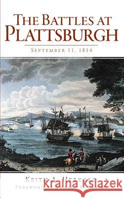 The Battles at Plattsburgh: September 11, 1814 Keith A. Herkalo Donald E. Graves 9781540206732 History Press Library Editions - książka