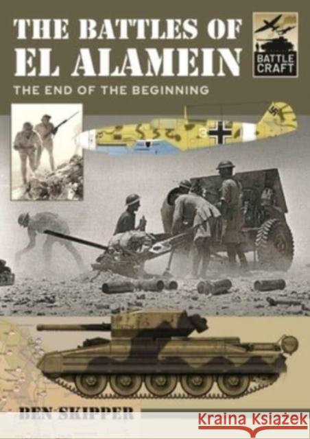 The Battles of El Alamein: The End of the Beginning Ben Skipper 9781399007627 Pen & Sword Books Ltd - książka